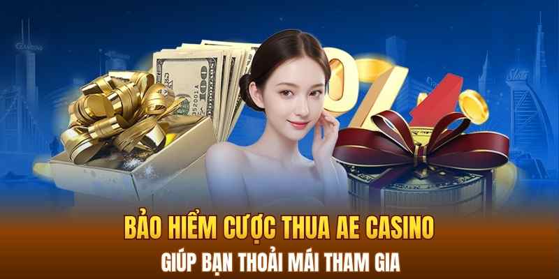Bảo hiểm cược thua AE Casino giúp bạn thoải mái tham gia