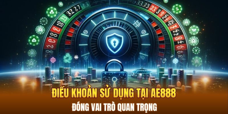 Điều khoản sử dụng tại AE888 đóng vai trò quan trọng