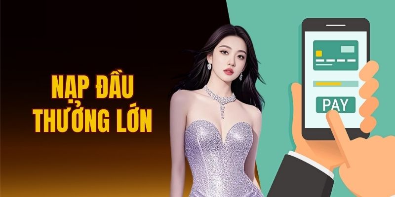 nạp đầu thưởng lớn