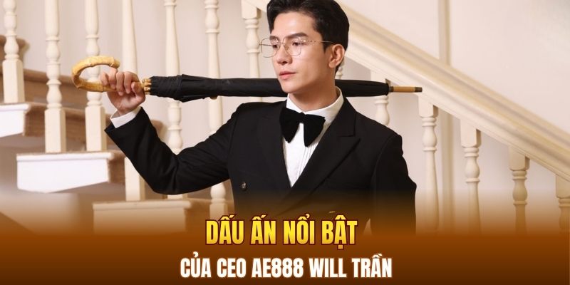 Những dấu ấn nổi bật của CEO AE888 Will Trần