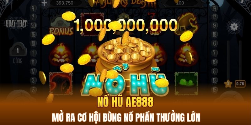 Nổ hũ AE888 mở ra cơ hội bùng nổ phần thưởng lớn