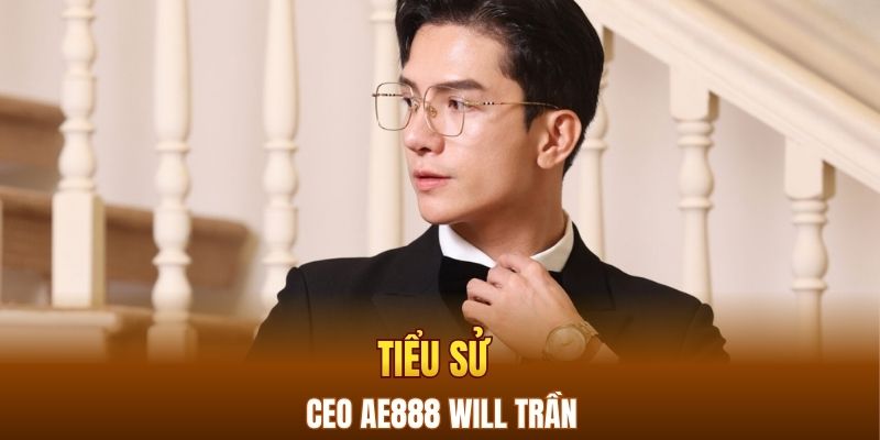 Tiểu sử của CEO AE888 Will Trần